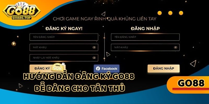 Chi tiết các bước cần thực hiện để đăng ký go88