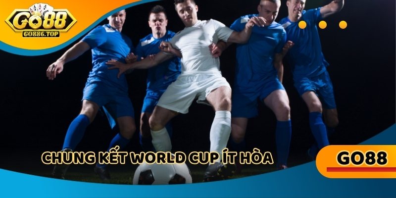 Chung kết World Cup ít hòa, bắt running hiệp hai