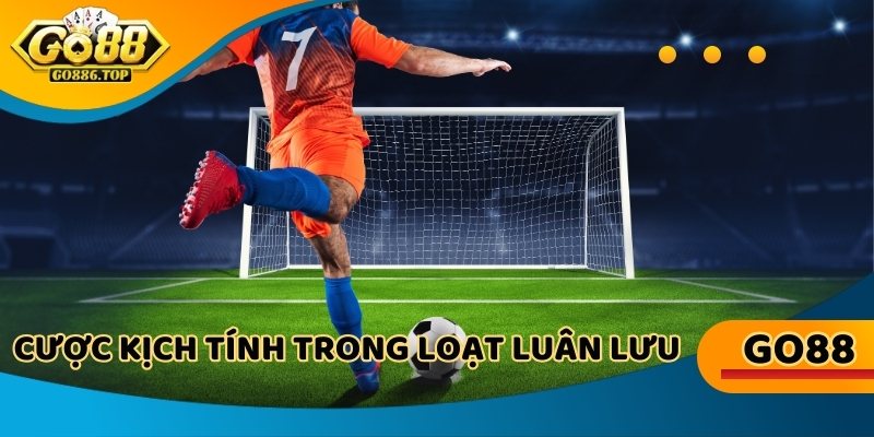 Cược kịch tính trong loạt luân lưu định đoạt trận hòa