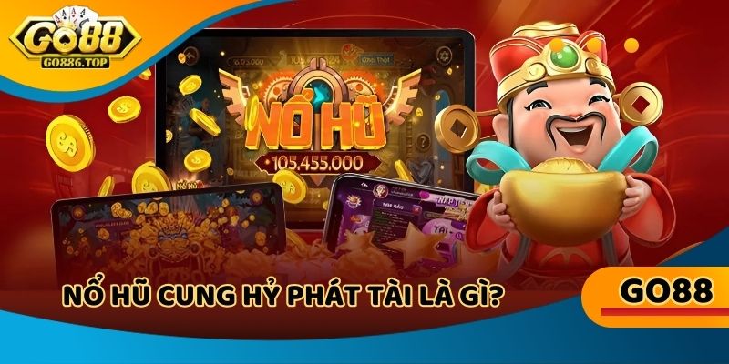Đôi nét sơ lược về Nổ Hũ Cung Hỷ Phát Tài