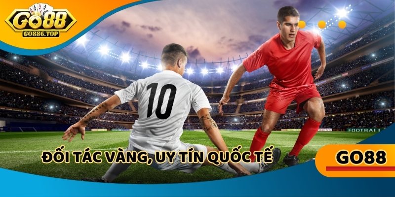 Đối tác vàng, uy tín quốc tế, cá cược an toàn tuyệt đối