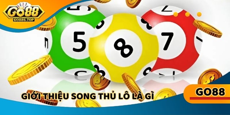 Giới thiệu song thủ lô là gì chuẩn xác đến hội viên trực tuyến