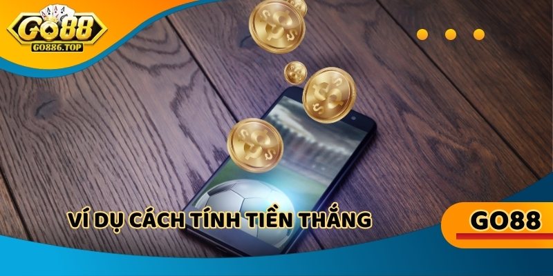 Go88 com vn ví dụ cách tính tiền thắng cho tân thủ trải nghiệm