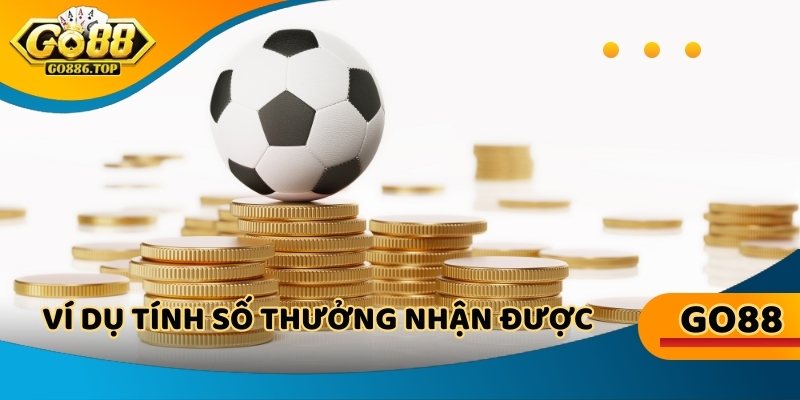 Go88 live ví dụ tính số thưởng nhận được nếu thắng kèo