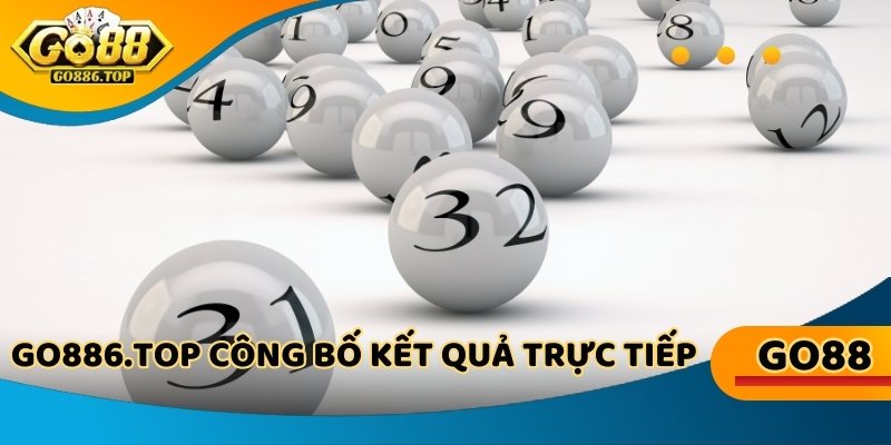 Go886.top công bố kết quả trực tiếp & minh bạch tuyệt đối