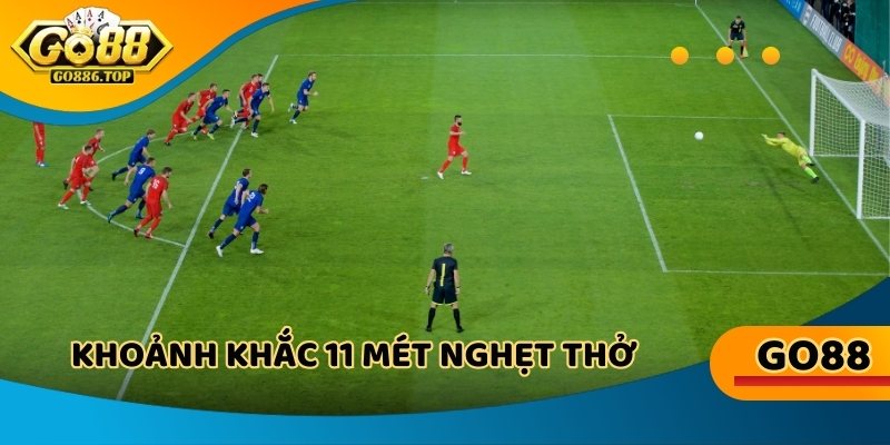 Khoảnh khắc 11 mét nghẹt thở, thử tài dự đoán nhà đầu tư