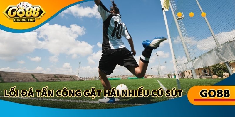 Lối đá tấn công dễ gặt hái nhiều cú sút từ cuối đường biên