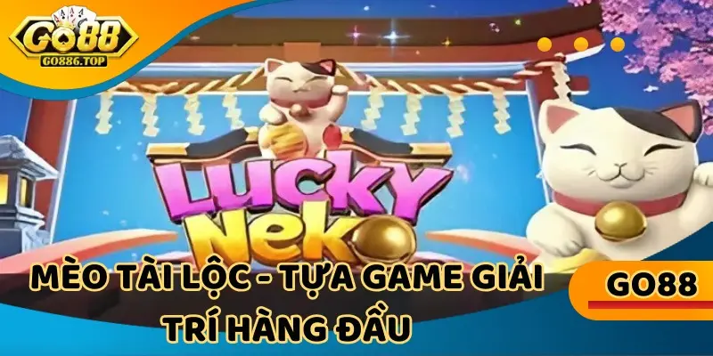 Mèo tài lộc - Tựa game slot giải trí hàng đầu