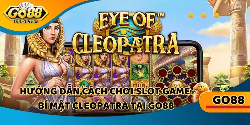 Nắm rõ cách chơi slot game bí mật Cleopatra tại go88