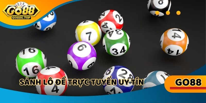 Sảnh lô đề trực tuyến uy tín với đa dạng lựa chọn cá cược