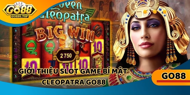 Slot game bí mật Cleopatra là thể loại mới lạ tại nhà cái