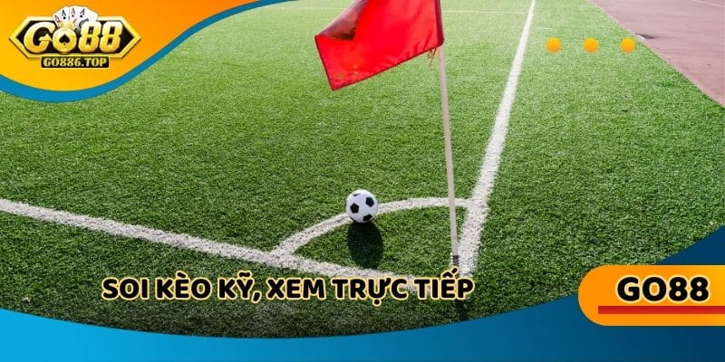 Soi kèo kỹ, xem trực tiếp, chọn thời điểm vàng