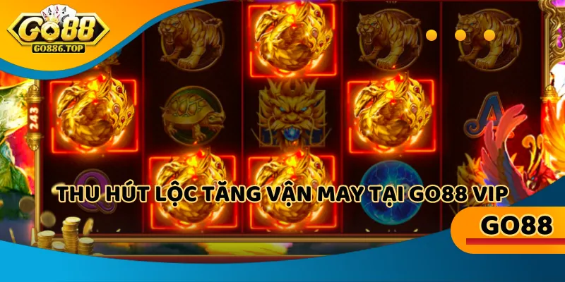 Thu hút lộc tăng vận may tại go88 vip