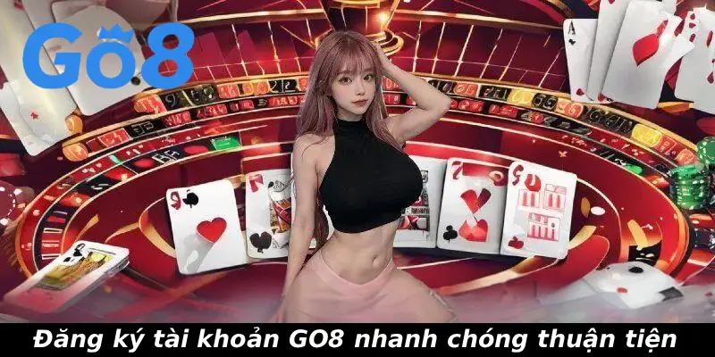Đăng ký tài khoản GO8 nhanh chóng thuận tiện