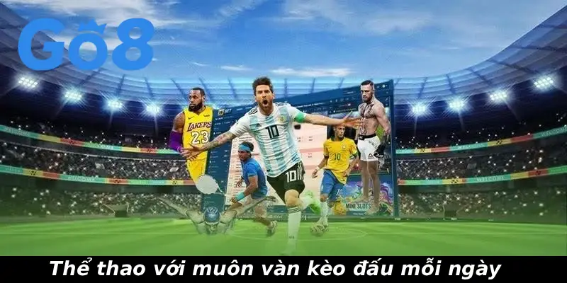 Thể thao với muôn vàn kèo đấu mỗi ngày